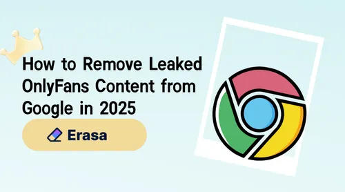 how-to-remove-leaked-onlyfans-content-from-google-in-2025-the-best-guide
