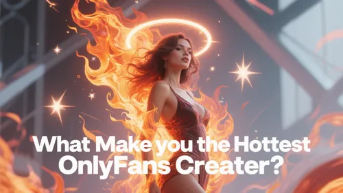 Becoming an OnlyFans Hottest: What Actually Matters