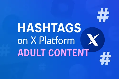 How to Use Hashtags for Porn Content on X to Get Noticed