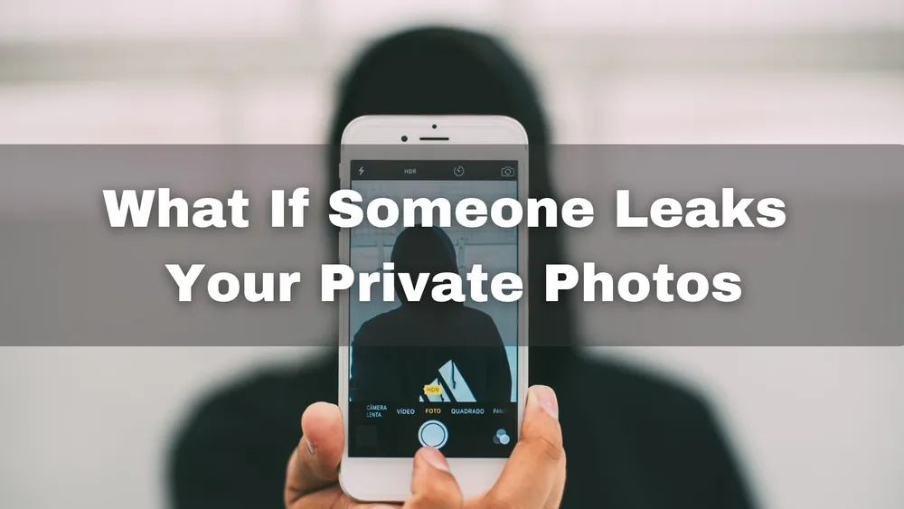 What If Someone Leaks Your Private Photos