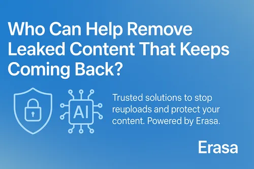 Who Can Help Remove Leaked Content That Keeps Coming Back?