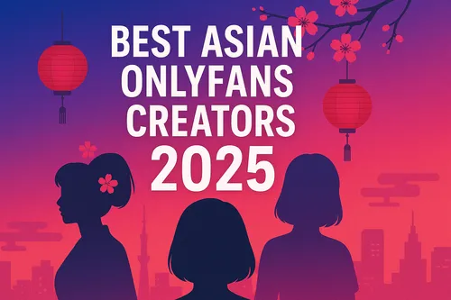 Best Asian OnlyFans Creators 2025 | Top Models & Rising Stars