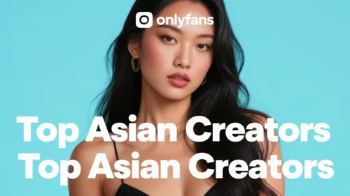 Top Asian OnlyFans Creators: Why They’re Earning Big