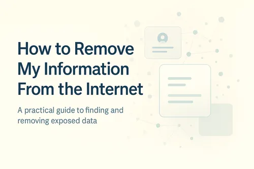 How to Remove My Information From the Internet — What Actually Works