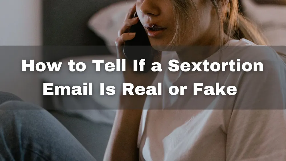 How to Tell If a Sextortion Email Is Real or a Fake