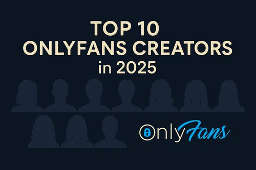Top 10 OnlyFans Creators of 2025 and How They Got There