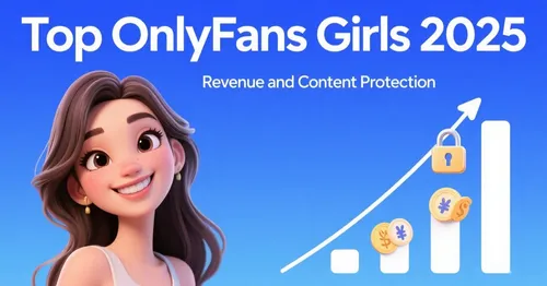 Top OnlyFans Girls: Revenue and Content Protection