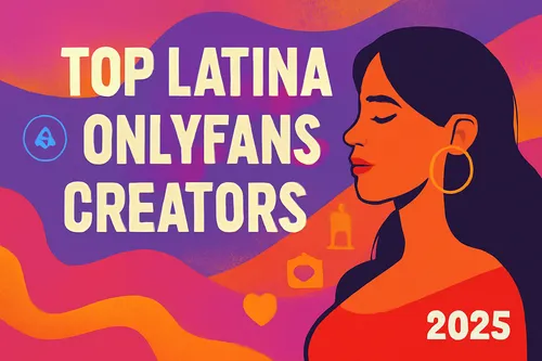 2025 Latina OnlyFans Creators: Must-Subscribe Top Picks