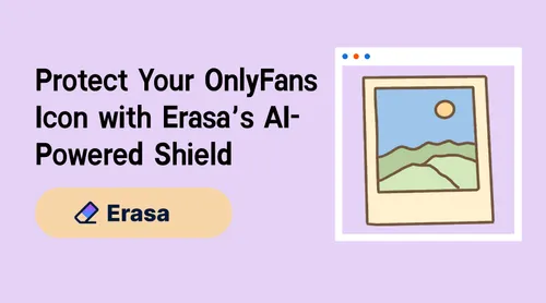 protect-your-onlyfans-icon-with-erasa-s-ai-powered-shield