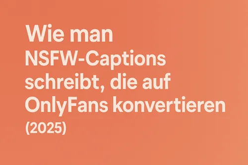 NSFW-Captions auf OnlyFans: Schreiben, die Fans konvertieren