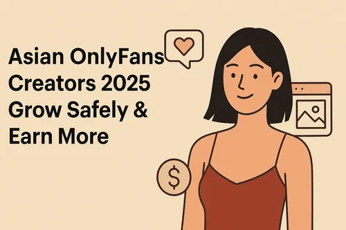 What Every Asian OnlyFans Creator Should Know (2025)