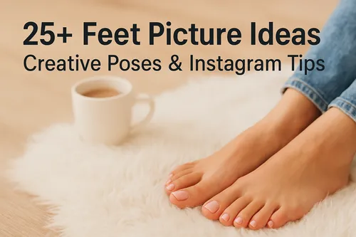 25+ Feet Picture Ideas: Creative Poses & Instagram Tips