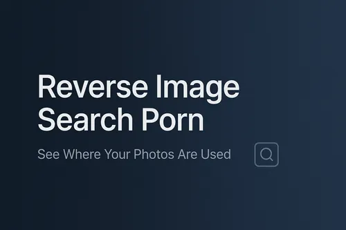 Reverse Image Search Porn — See Where Your Photos Are Used
