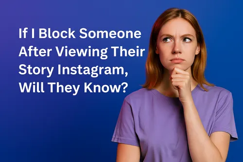 If I Block Someone After Viewing Their Story Instagram: Navigating Privacy & Interactions