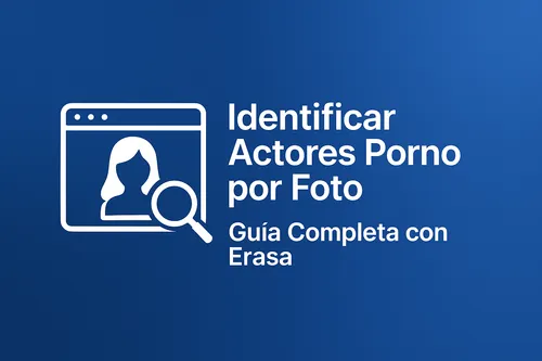 Identificar Actores Porno por Foto – Guía Completa con Erasa