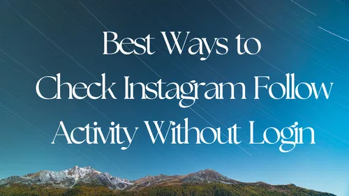 Best Ways to Check Instagram Follow Activity Without Login