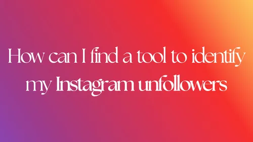 How can I find a tool to identify my Instagram unfollowers