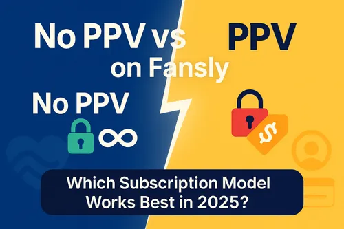 No PPV vs PPV on Fansly: Choosing the Best Model in 2025