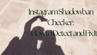 Instagram Shadowban Checker: How to Detect and Fix It