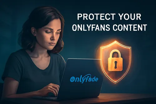 How to Protect Your OnlyFans Content from Leaks and Theft