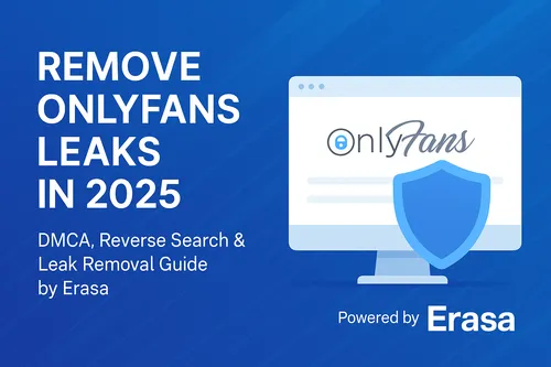 Remove OnlyFans Leaks in 2025 – Erasa Official Guide