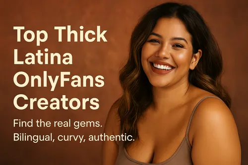 Most Popular Thick Latina OnlyFans Accounts This Year