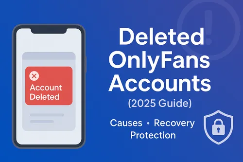 Deleted OnlyFans Accounts: Causes, Recovery & Protection 2025