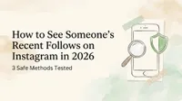 How to See Someone’s Recent Follows on Instagram in 2026: 3 Safe Methods Tested