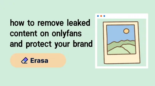 Come rimuovere i contenuti trapelati solo sui fan e proteggere il proprio marchio