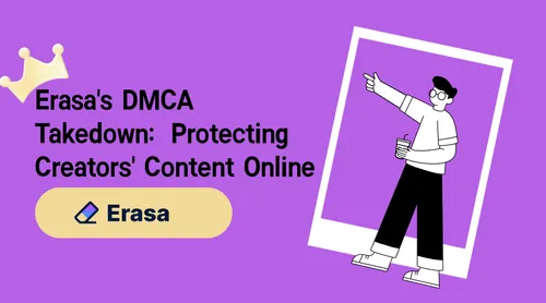La rimozione del DMCA di Erasa: proteggere i contenuti Online dei creatori