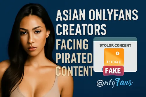 How Piracy Affects Top 5 Asian OnlyFans Models' Careers