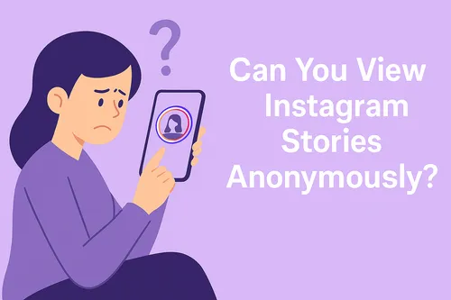 Can You View Instagram Stories Anonymously?
