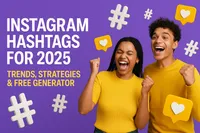 Instagram Hashtags for 2025: Trends, Strategies + Free Generator