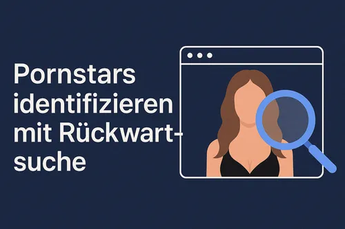 Pornodarsteller erkennen & Fake-Profile aufspüren – Reverse Search